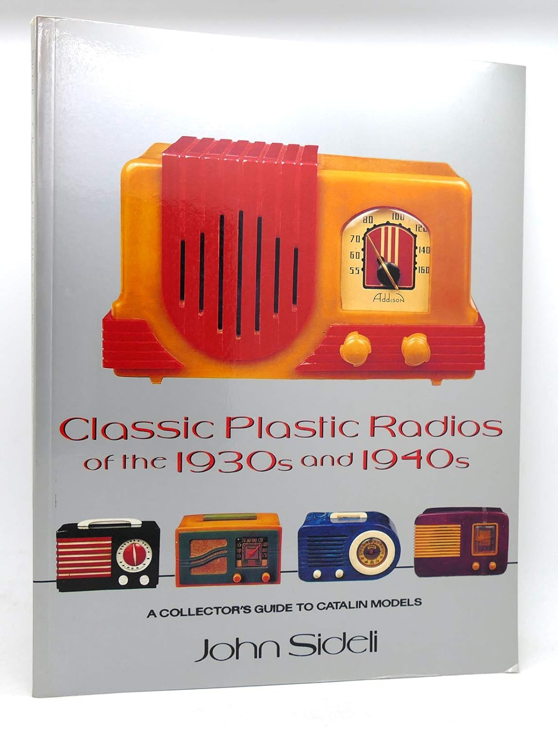 Classic Plastic Radios of the 1930s and 1940s: A Collector's Guide to Catalin Models